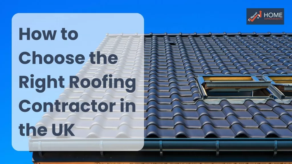 How to Choose the Right Roofing Contractor in the UK: A Homeowner’s Guide